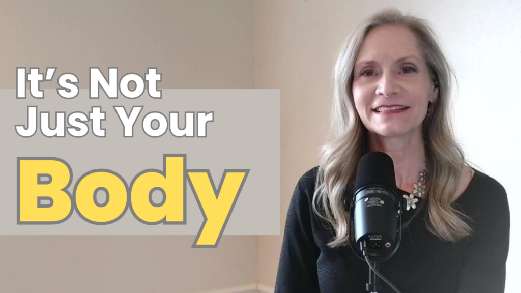 Its not just your body